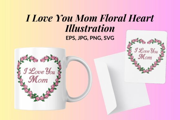 I Love You Mom Floral Heart Illustration Graphics