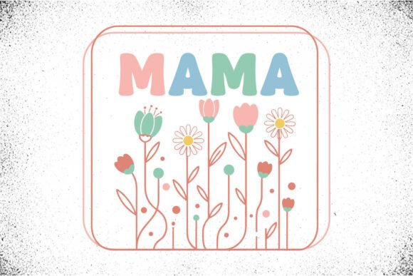 Mama Floral SVG: Cute Mom Graphics & Illustrations